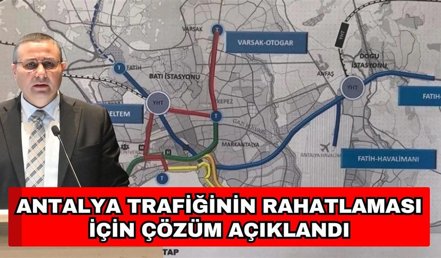 Antalya trafiğinin rahatlaması için çözüm açıklandı