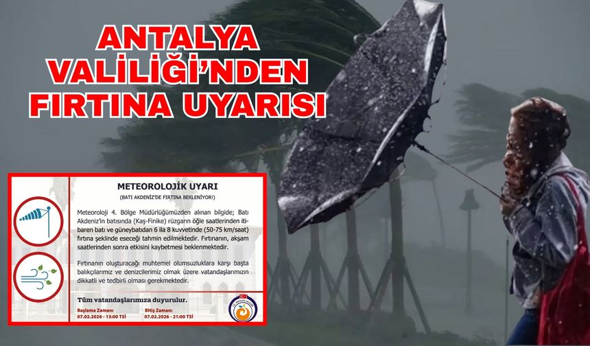 Antalya Valiliği'nden fırtına uyarısı... Batı Akdeniz'de rüzgarın hızı 75 kilometreyi bulacak!