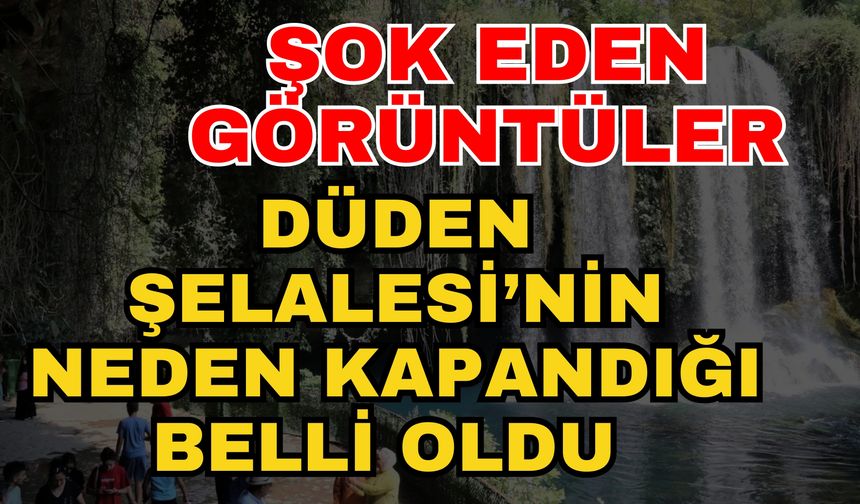 Antalya’da kapanan Düden Şelalesi’nin neden kapandığı belli oldu