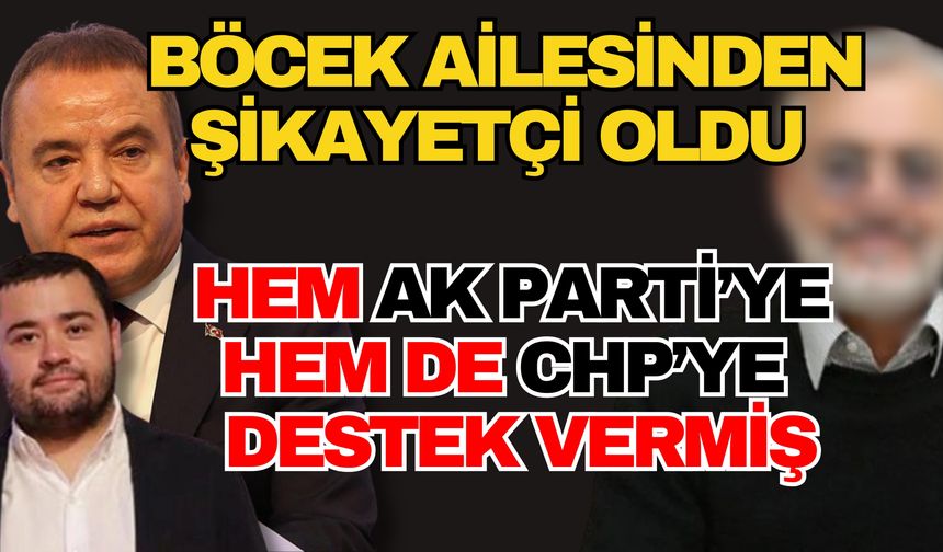 Seçimlerde hem Ak Parti’ye hem de CHP’ye de destek vermiş! Böcek ailesinden şikayetçi oldu