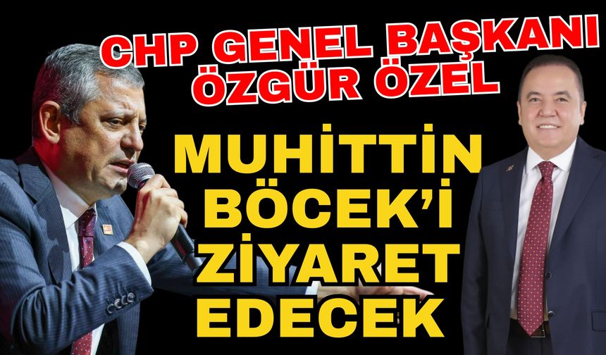 CHP Genel Başkanı Özgür Özel, Muhittin Böcek’i ziyaret edecek