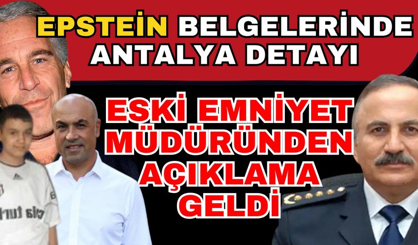 Epstein belgelerinde Antalya detayı, Eski Emniyet Müdürü’nden açıklama geldi