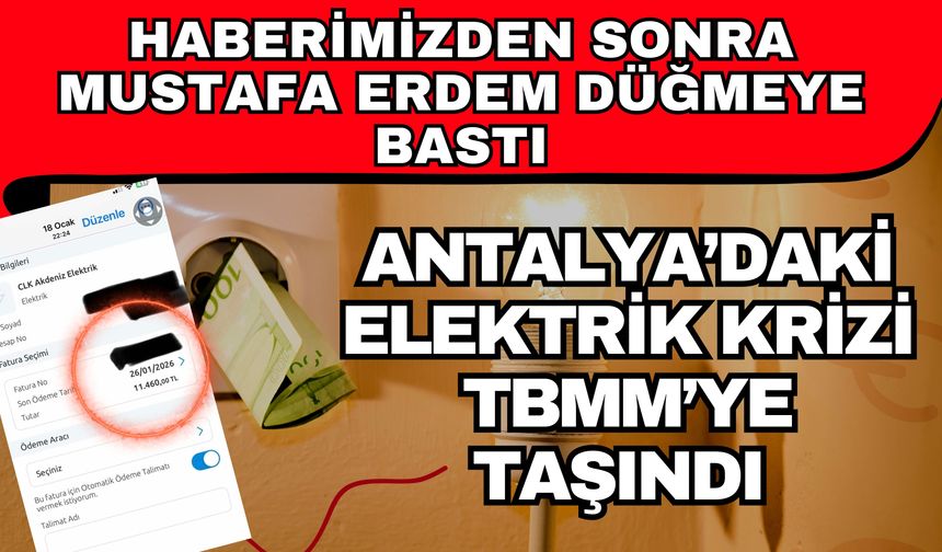 Haberimizden sonra Mustafa Erdem düğmeye bastı! Antalya’daki elektrik krizi TBMM’ye taşındı