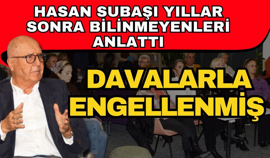 Hasan Subaşı yıllar sonra bilinmeyenleri anlattı! Davalarla engellenmiş