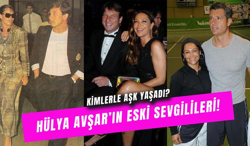 Hülya Avşar Eski Sevgilileri: Avşar Kızı Kimlerle Aşk Yaşadı?