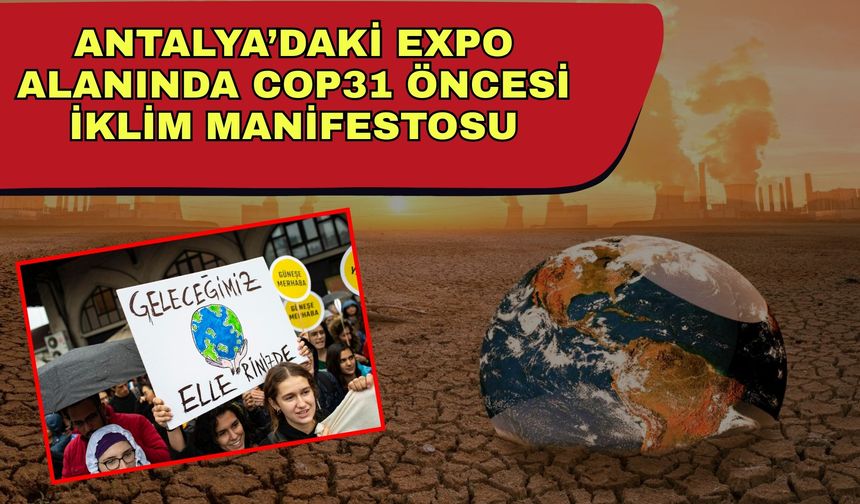 Antalya’daki EXPO alanında COP31 öncesi iklim manifestosu