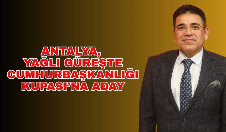 Antalya, yağlı güreşte Cumhurbaşkanlığı Kupası’na aday