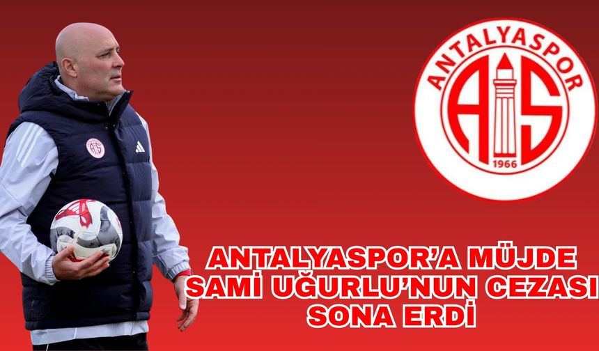 Antalyaspor’a müjde. Sami Uğurlu’nun cezası sona erdi