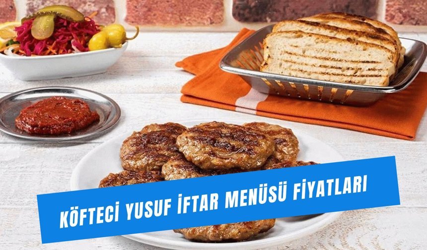 Köfteci Yusuf İftar Menüsü Fiyatı 2026: Menü İçeriğinde Ne Var?