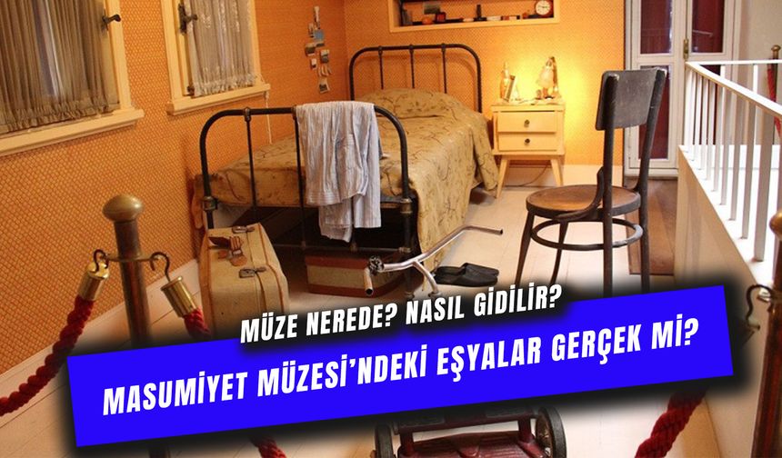 Masumiyet Müzesindeki Eşyalar Gerçek Mi? Müzekart Geçerli Mi?
