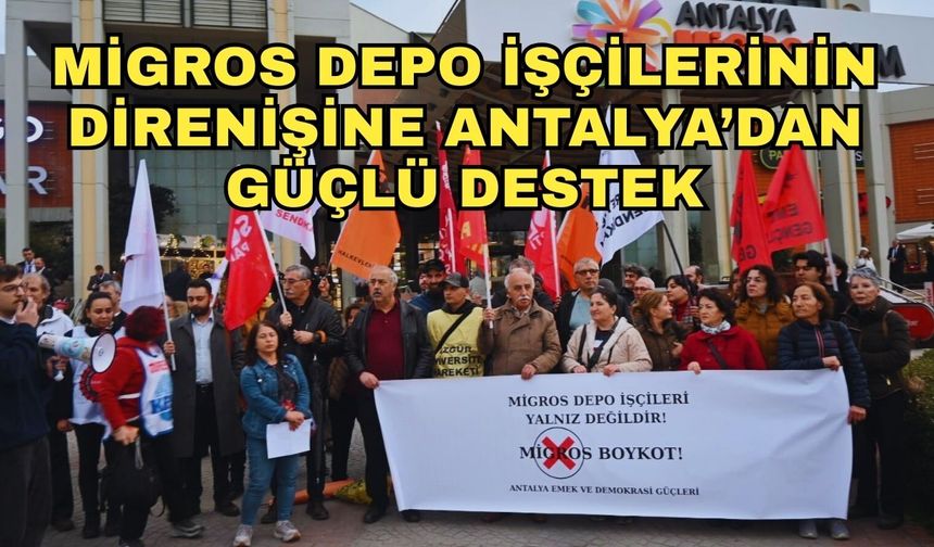 Migros depo işçilerinin direnişine Antalya’dan güçlü destek