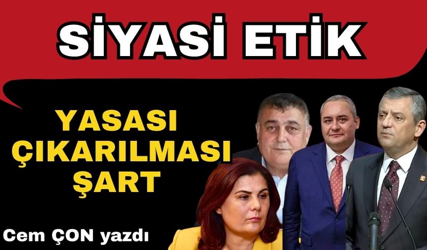 Sİyasi Etik Yasası şart!