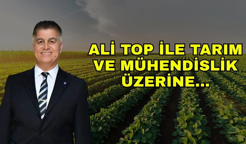Tarım Gündem'i: Ali Top ile tarım ve mühendislik üzerine...