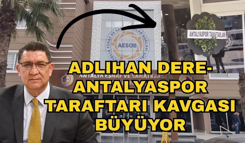 Adlıhan Dere-Antalyaspor taraftarı kavgası büyüyor