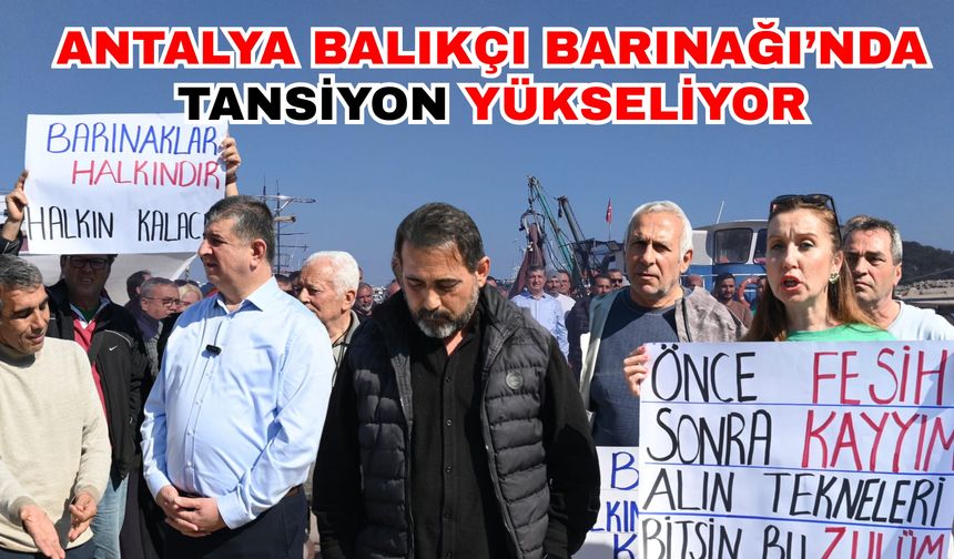 Antalya Balıkçı Barınağı’nda tansiyon yükseliyor