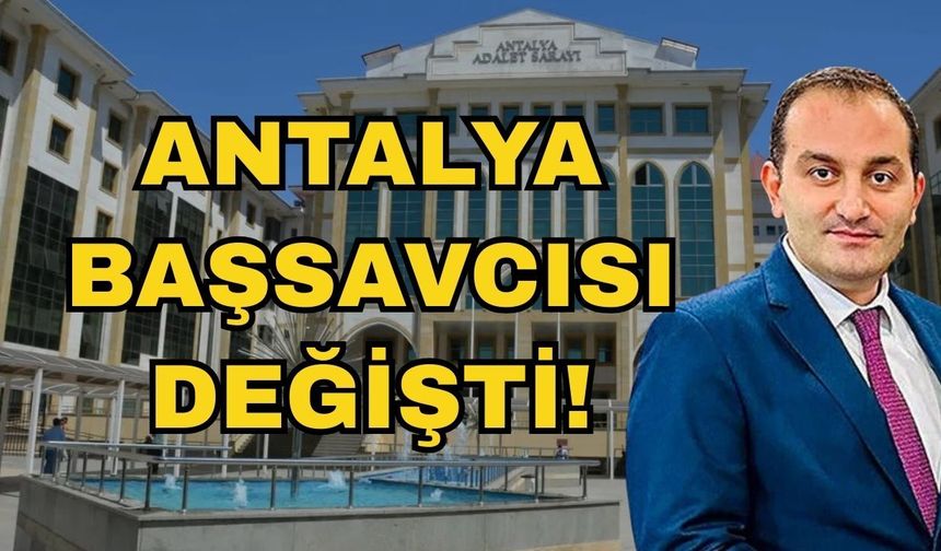 Antalya Başsavcısı değişti!