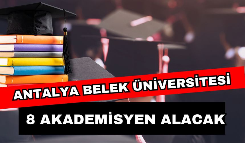 Antalya Belek Üniversitesi 8 akademisyen alacak