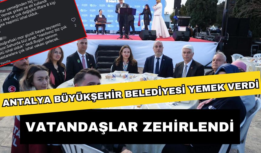 Antalya Büyükşehir Belediyesi yemek verdi vatandaşlar zehirlendi