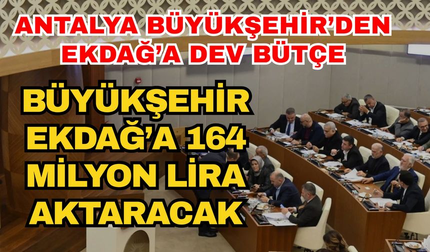 Antalya Büyükşehir’den EKDAĞ’a dev bütçe! Büyükşehir EKDAĞ’a 164 milyon lira aktaracak