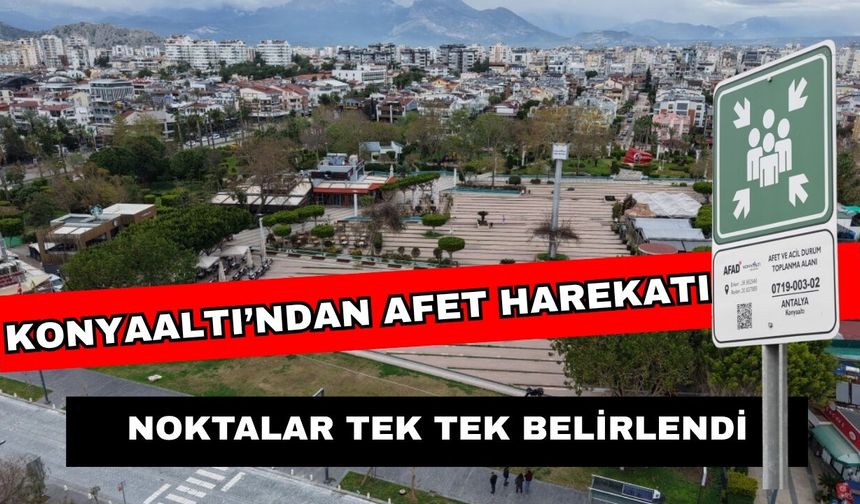 Konyaaltı Belediyesi harekete geçti... Antalya Konyaaltı Belediyesi’nden örnek çalışma… Afet toplanma alanları belli oldu