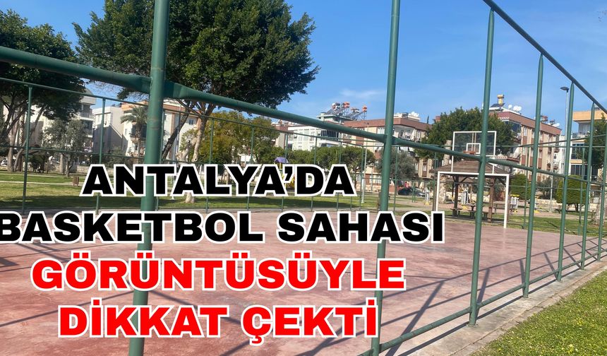 Antalya’da basketbol sahası görüntüsüyle dikkat çekti