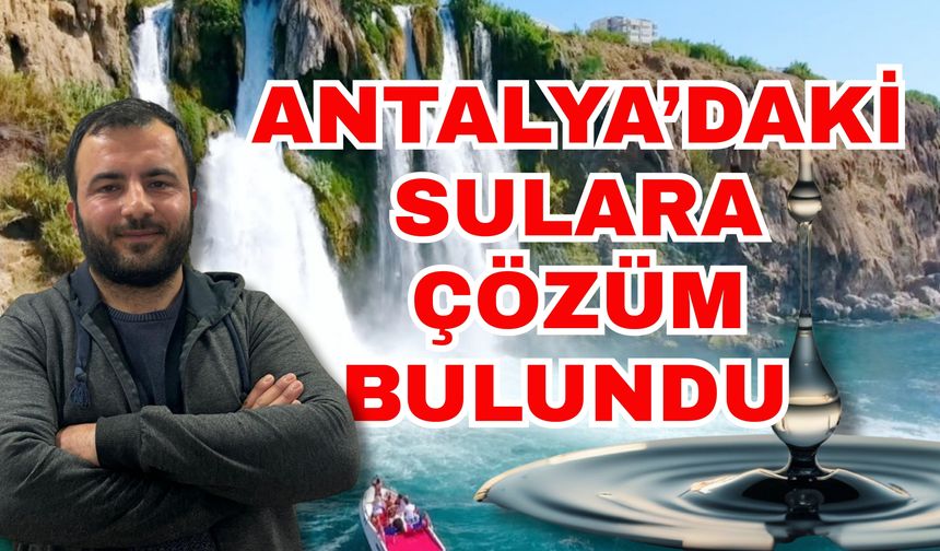 Antalya’daki sulara çözüm bulundu