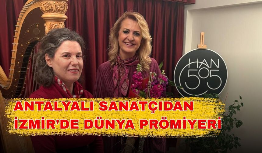 Antalyalı sanatçıdan İzmir’de dünya prömiyeri