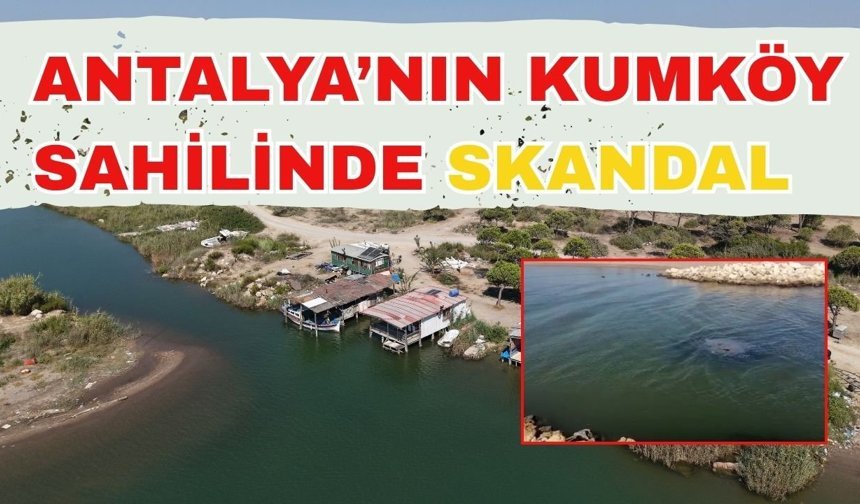 Antalya’nın Kumköy sahilinde kaçak yapı ve lağım skandalı