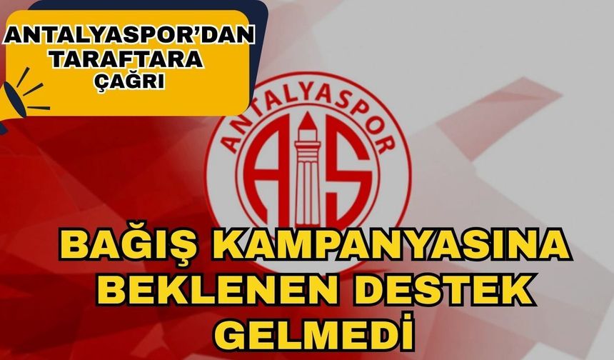 Antalyaspor’dan taraftara çağrı: Bağış kampanyasına beklenen destek gelmedi