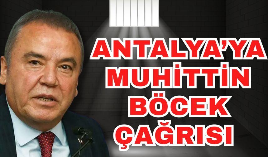 Antalya’ya Muhittin Böcek çağrısı