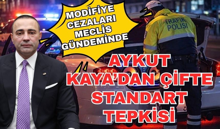 Modifiye cezaları Meclis gündeminde: Aykut Kaya’dan çifte standart tepkisi