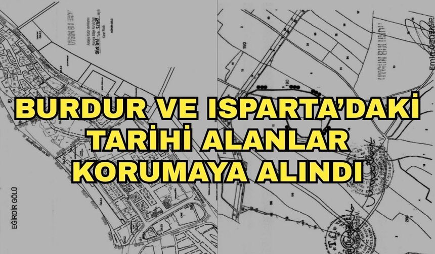 Burdur ve Isparta’daki tarihi alanlar korumaya alındı