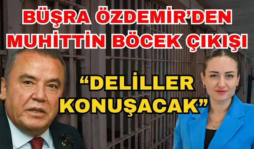 Büşra Özdemir’den Muhittin Böcek çıkışı; “Deliller konuşacak”