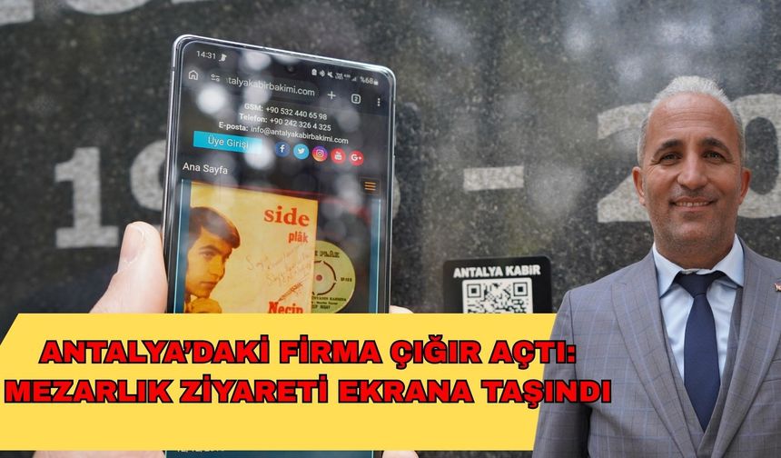 Antalya’daki firma çığır açtı: Mezarlık ziyareti ekrana taşındı