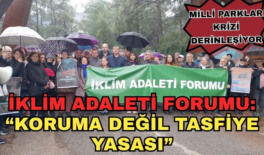 Milli Parklar krizi derinleşiyor... İklim Adaleti Forumu: “Koruma değil tasfiye yasası”