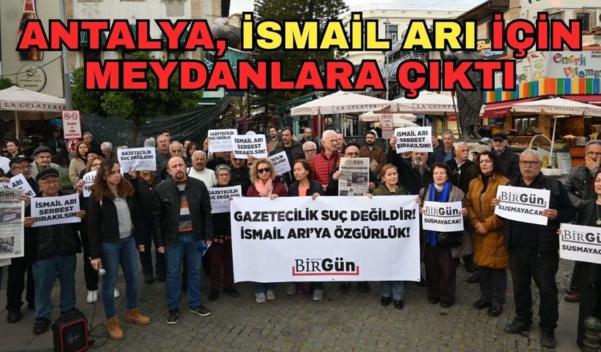Antalya, İsmail Arı için meydanlara çıktı