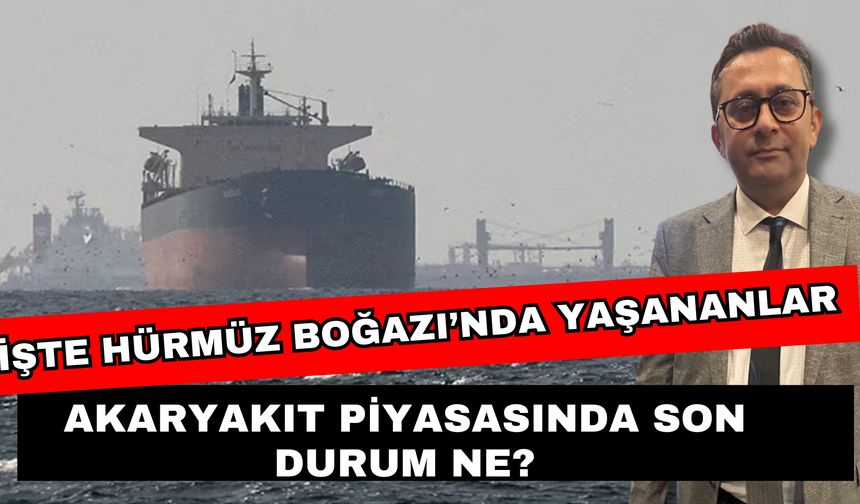 İşte Hürmüz Boğazı’nda yaşananlar! Akaryakıt piyasasında son durum ne?