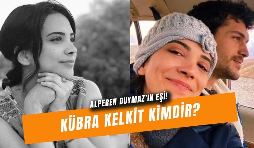 Kübra Kelkit Kimdir? Alperen Duymaz'ın Eşi Ne İş Yapıyor?