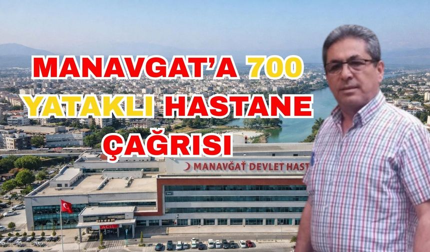 Manavgat’a 700 yataklı hastane çağrısı