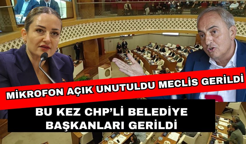 Bu kez CHP’li belediye başkanları gerildi! Mikrofon açık unutuldu meclis gerildi