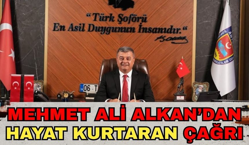 Şoförler Odası Başkanı Alkan’dan hayat kurtaran çağrı