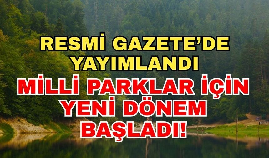 Resmi Gazete’de yayımlandı: Milli Parklar için yeni dönem başladı