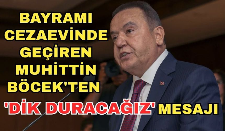 Bayramı cezaevinde geçiren Muhittin Böcek'ten 'Dik duracağız' mesajı