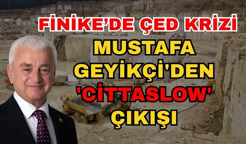 Finike’de ÇED krizi: Mustafa Geyikçi'den 'Cittaslow' çıkışı