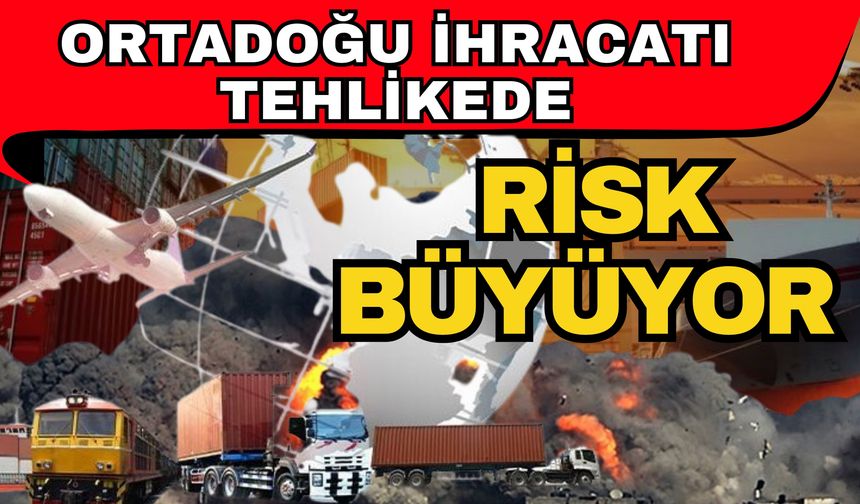 Ortadoğu ihracatı tehlikede! Yüzde 8.5’luk büyük risk