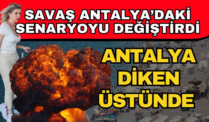 Savaş Antalya’daki senaryoyu değiştirdi! Antalya diken üstünde