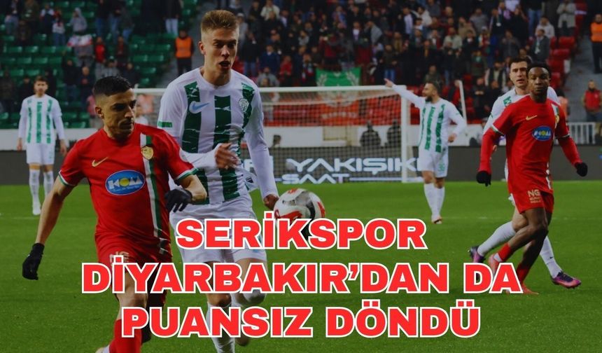 Serikspor Diyarbakır’dan da puansız döndü 0-1