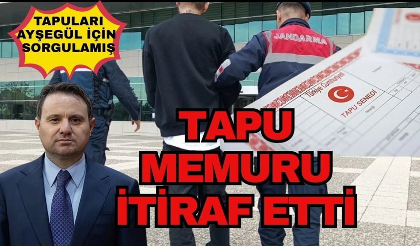 Kaş Tapu’daki memur suçunu itiraf etti. Gürlek’in tapusunu bakın niye sorgulamış?