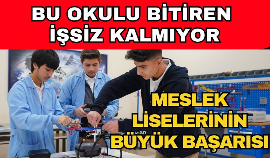Bu okullarda eğitim görenler işsiz kalmıyor