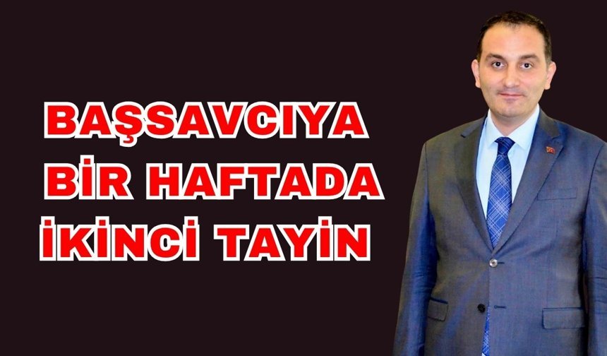Başsavcıya bir haftada ikinci tayin